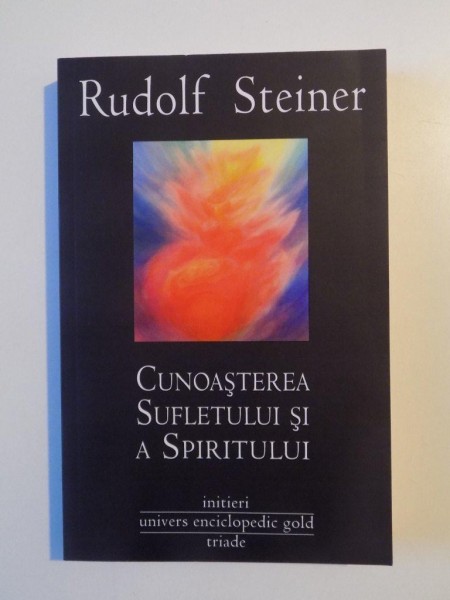 CUNOASTEREA SUFLETULUI SI A SPIRITULUI , INITIERI de RUDOLF STEINER , 2013