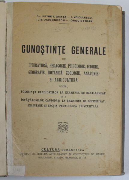 CUNOSTINTE GENERALE DE LITERATURA , PEDAGOGIE , PSIHOLOGIE , ISTORIE..AGRICULTURA pentru FOLOSINTA CANDIDATILOR LA EXAMENUL DE BACALAUREAT SI A  INAVATATORILOR de PETRE I. GHIATA ...IORGU STOIAN , EDITIE INTERBELICA