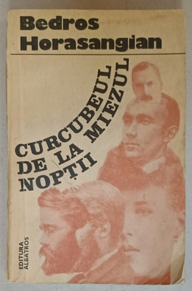 CURCUBEUL DE LA MIEZUL NOPTII de BEDROS HORASANGIAN , 1984 , DEDICATIE *