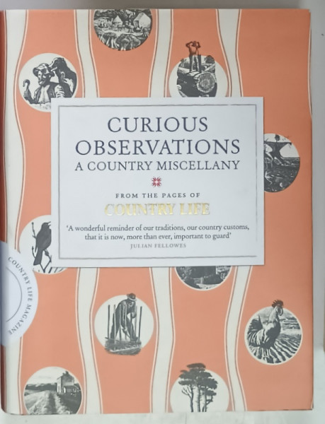 CURIOUS OBSERVATIONS , A COUNTRY MISCELLANY , FROM THE PAGES OF COUNTRY LIFE , compiled by SAM CARTER , 2011