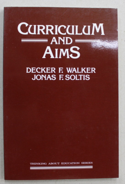 CURRICULUM AND AIMS by DECKER F. WALKER and JONAS F. SOLTIS , 1986