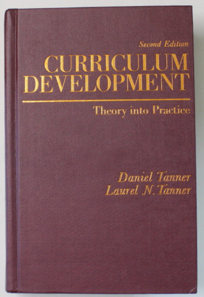 CURRICULUM DEVELOPMENT , THEORY INTO PRACTICE by DANIEL TANNER and LAUREL N. TANNER , 1980