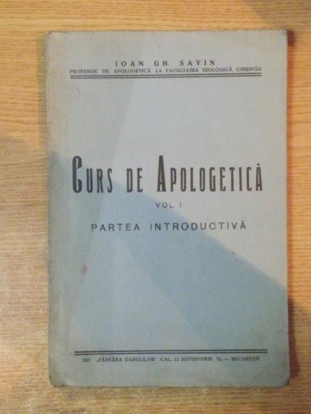 CURS DE APOLOGETICA , CHESTIUNI INTRODUCTIVE de IOAN GH. SAVIN , Bucuresti 1935