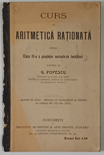 CURS DE ARITMETICA RATIONATA PENTRU CLASA A III - A A SCOALELOR NORMALE DE INVATATURI , intocmit de G. POPESCU , 1913