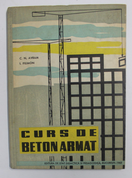 CURS DE BETON ARMAT de CONSTANTIN N. AVRAM si ION FILIMON , PARTEA A III -A  - ELEMENTE DE CONSTRUCTII DIN BETON SLAB ARMAT IN CONSTRUCTII  MASIVE , 1962