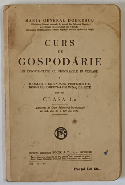 CURS DE GOSPODARIE A SCOALELOR SECUNDARE , PROFESIONALE , NORMALE , COMERCIALE SI MENAJ DE FETE PENTRU CLASA A I - A de MARIA GENERAL DOBRESCU , 1934
