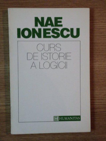 CURS DE ISTORIE A LOGICII de NAE IONESCU , 1993 * PREZINTA URME DE INDOIRE