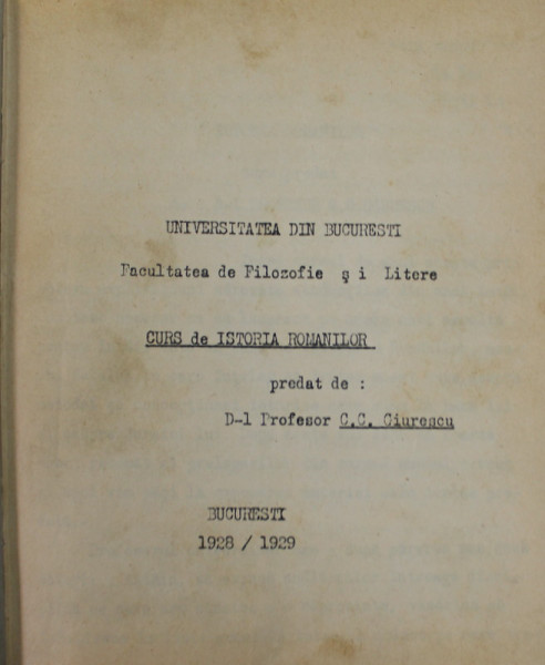 CURS DE ISTORIA ROMANILOR , predat de C. C. GIURESCU , 1928 - 1929 , CURS DACTILOGRAFIAT SI LITOGRAFIAT