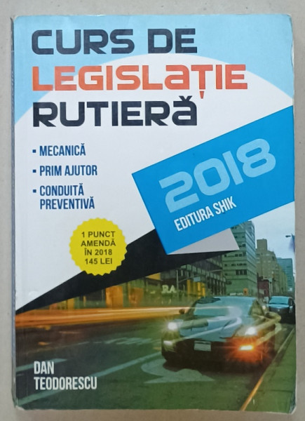 CURS DE LEGISLATIE RUTIERA , MECANICA , PRIM AJUTOR , CONDUITA PREVENTIVA , 2018