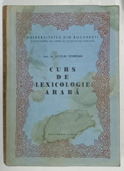 CURS DE LEXICOLOGIE ARABA de NICOLAE DOBRISAN , 1984 , PREZINTA PETE SI HALOURI DE APA *