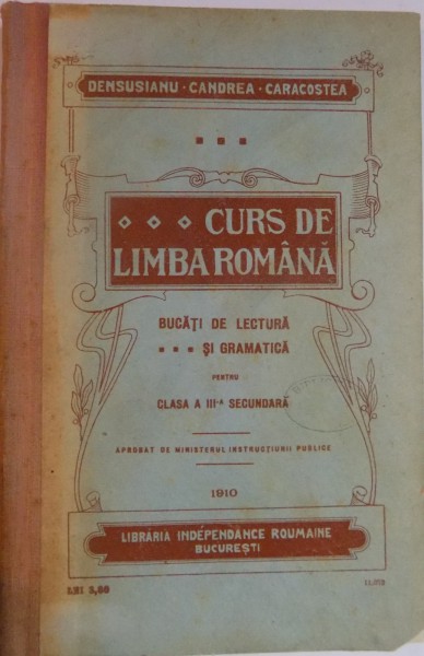 CURS DE LIMBA ROMANA PENTRU CLASA A III A SECUNDARA de DENSUSIANU , CANDREA , CARACOSTEA , 1910