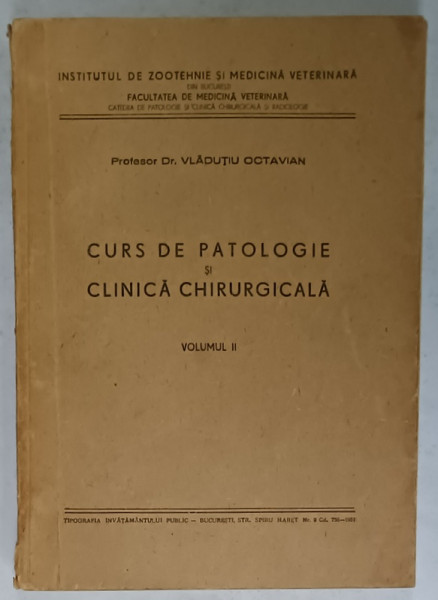 CURS DE PATOLOGIE SI CLINICA CHIRURGICALA de Dr. VLADUTIU OCTAVIAN , VOLUMUL II , 1951