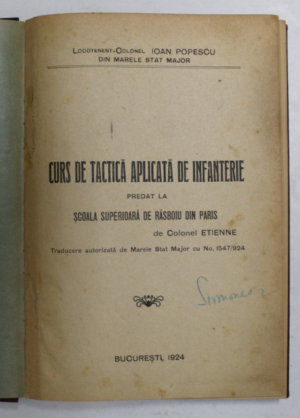 CURS DE TACTICA APLICATA DE INFANTERIE PREDAT LA SCOALA SUPERIOARA DE RASBOIU DIN PARIS de COLONEL ETIENNE , tradusa de LOCOTENENT  - COLONEL IOAN POPESCU , 1924