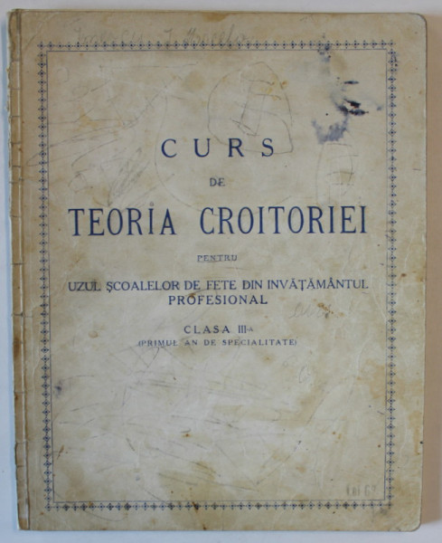 CURS  DE TEORIA CROITORIEI PENTRU UZUL SCOALELOR DE FETE ...CLASA A - III -A  ( primul an de specialitate ) , EDITIE INTERBELICA