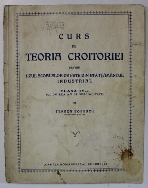 CURS DE TEORIA CROITORIEI PENTRU UZUL SCOALELOR DE FETE , CLASA A IV -A de TEREZA POPESCU , EDITIE INTERBELICA