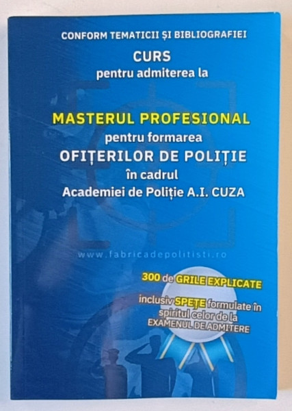 CURS PENTRU ADMITEREA LA MASTERUL PROFESIONAL PENTRU FORMAREA OFITERILOR DE POLITIE IN CADRUL ACADEMIEI DE POLITIE A. I. CUZA , 2025