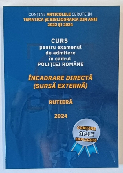 CURS PENTRU EXAMENUL DE ADMITERE IN CADRUL POLITIEI ROMANE , INCADRARE DIRECTA ( SURSA EXTERNA ) , RUTIERA , 2024