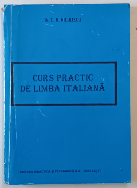 CURS PRACTIC DE LIMBA ITALIANA de C. H. NICULESCU , Bucuresti