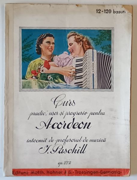 CURS PRACTIC, USOR SI PROGRESIV PENTRU ACORDEON INTOCMIT SPECIAL PENTRU UZUL SCOALELOR SI CU FOARTE MULTE EXEMPLE MUZICALE DIN FOLCLORUL ROMAN de I. PASCHILL , 1943