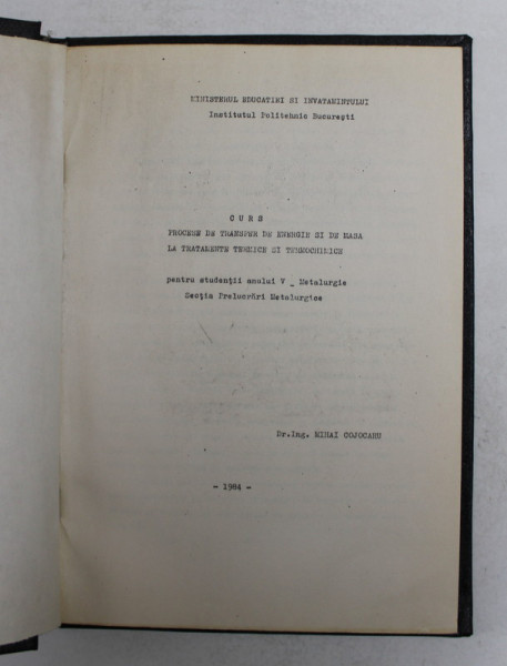 CURS  -  PROCESE DE TRANSFER DE ENERGIE SI DE MASA LA TRATAMENTE TERMICE SI TERMOCHIMICE - PENTRU STUDENTII ANULUI V - METALURGIE de MIHAI COJOCARU  , 1984 , CURS  XEROXAT