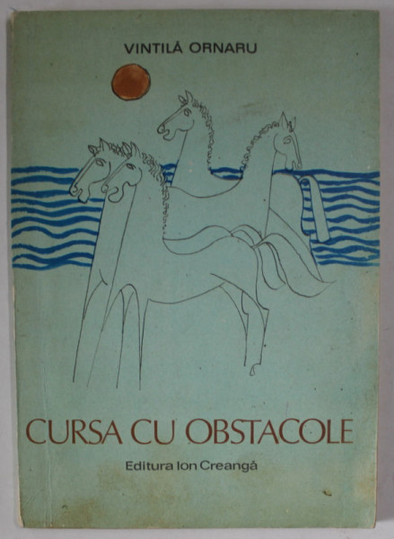 CURSA CU OBSTACOLE de VINTILA ORNARU , coperta si ilustratiile de C. PILIUTA , 1980