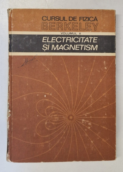 CURSUL DE FIZICA BERKELEY , VOLUMUL 2 , ELECTRICITATE SI MAGNETISM, EDWARD M.PURCELL ,BUC.1982 * COTOR UZAT