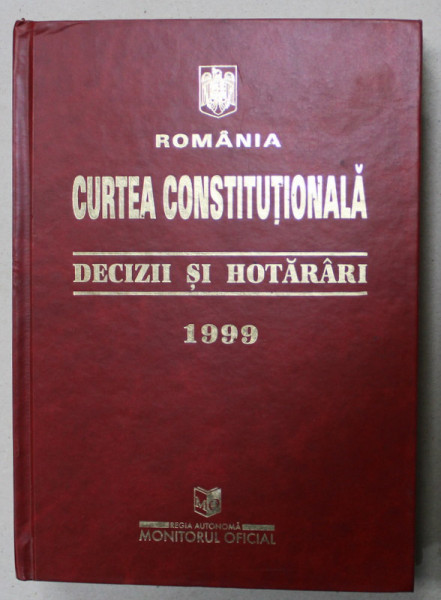 CURTEA CONSTITUTIONALA , DECIZII SI HOTARARI , 1999