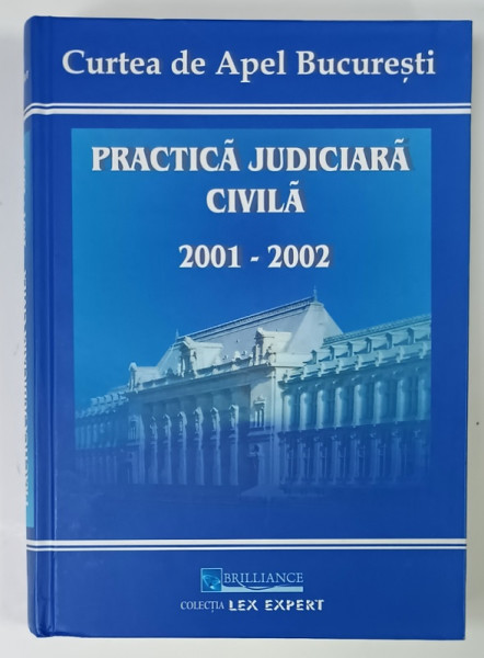 CURTEA DE APEL BUCURESTI , PRACTICA JUDICIARA CIVILA , 2001 -2002 ,  coordonator DAN LUPASCU , 2003