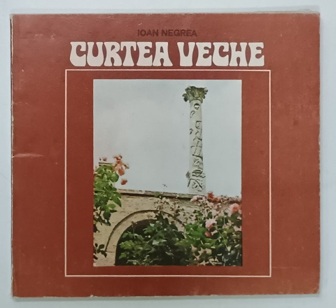 CURTEA VECHE , MINIMONOGRAFIE ILUSTRATA  de IOAN NEGREA , 1980