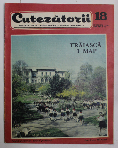 CUTEZATORII , REVISTA EDITATA DE CONSILIUL NATIONAL AL ORGANIZATIEI PIONIERILOR , NR . 18 , ANUL II , 1 MAI 1968