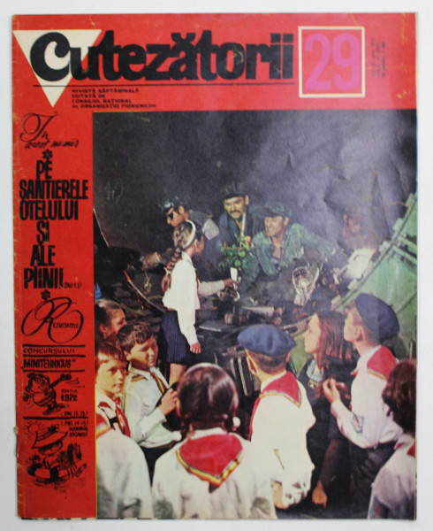 CUTEZATORII , REVISTA EDITATA DE CONSILIUL NATIONAL AL ORGANIZATIEI PIONIERILOR , NR. 29 , ANUL VI , 20 IULIE 1972