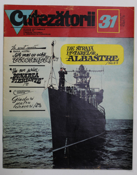 CUTEZATORII , REVISTA EDITATA DE CONSILIUL NATIONAL AL ORGANIZATIEI PIONIERILOR , NR . 31 , ANUL VI , 3 AUGUST 1972