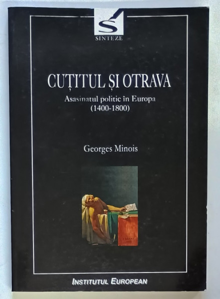 CUTITUL SI OTRAVA , ASASINATUL POLITIC IN EUROPA , 1400 - 1800 de GEORGES MINOIS , 2004