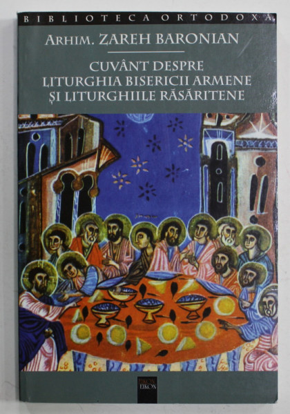 CUVANT DESPRE LITURGHIA BISERICII ARMENE SI LITURGHIILE RASARITENE de ARHIM. ZAREH BARONIAN , 2003