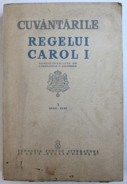 CUVANTARILE REGELUI CAROL I 1866-1914, VOL 1: 1866-1886 , EDITIE INGRIJITA DE C. GIURESCU  1939