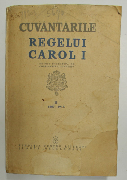 CUVANTARILE REGELUI CAROL I - 1866 - 1914 , VOLUMUL II - 1887 - 1914 , editie ingrijita de CONSTANTIN C. GIURESCU , 1939 , PREZINTA PETE SI HALOURI DE APA