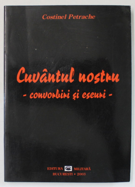 CUVANTUL NOSTRU , CONVORBIRI SI ESEURI de COSTINEL PETRACHE , 2003