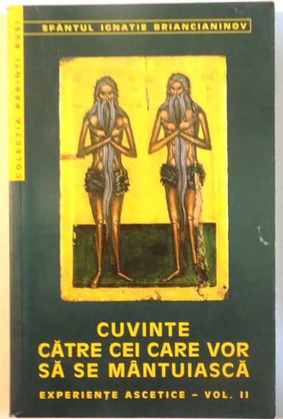 CUVINTE CATRE CEI CARE VOR SA SE MANTUIASCA , EXPERIENTE ASCETICE - VOL. II , 2000