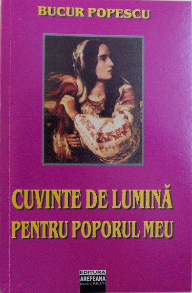 CUVINTE DE LUMINA PENTRU POPORUL MEU  -VERSURI  de BUCUR POPESCU , 2008