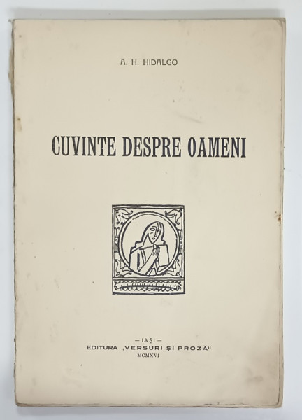 CUVINTE DESPRE OAMENI de A.H. HIDALGO , EXEMPLAR NUMEROTAT DE AUTOR NR. 45 , DEDICATIE * , 1916