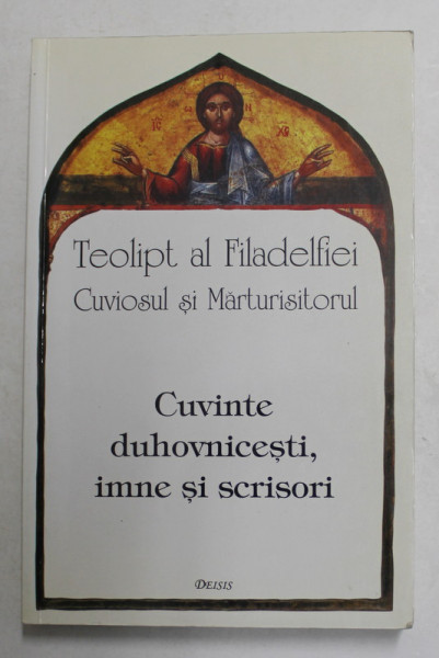 CUVINTE  DUHOVNICESTI , IMNE SI SCRISORI de TEOLIPT AL FILADELFIEI - CUVIOSUL SI MARTURISITORUL , 2000