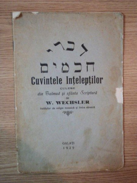 CUVINTELE INTELEPTILOR CULESE DIN CALMUD SI SFANTA SCRIPTURA de W. WECHSLER , Galati 1929