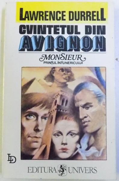 CVINTETUL DIN AVIGNON : MONSIER SAU PRINTUL INTUNERICULUI  de LAWRENCE DURRELL , 1994