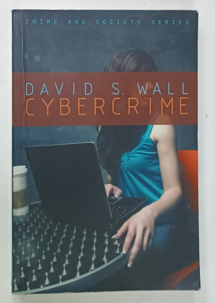 CYBERCRIME , THE TRANSFORMATION OF CRIME IN THE INFORMATION AGE by DAVID S.  WALL , PREZINTA  SUBLINIERI SI INSEMNARI , 2012