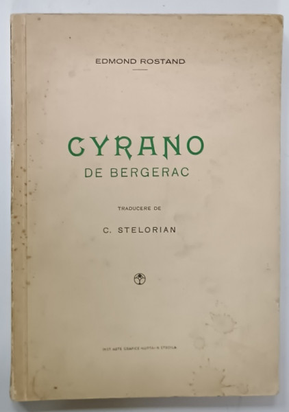 CYRANO DE BERGERAC , comedie eroica in 5 acte de EDMOND ROSTAND , traducere de C. STELIORAN  , 1937 , DEDICATIE *