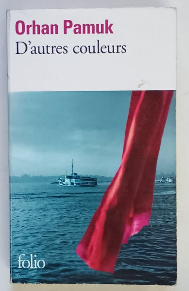 D ' AUTRES COULEURS ( ALTE CULORI ) par ORHAN PAMUK , 2009