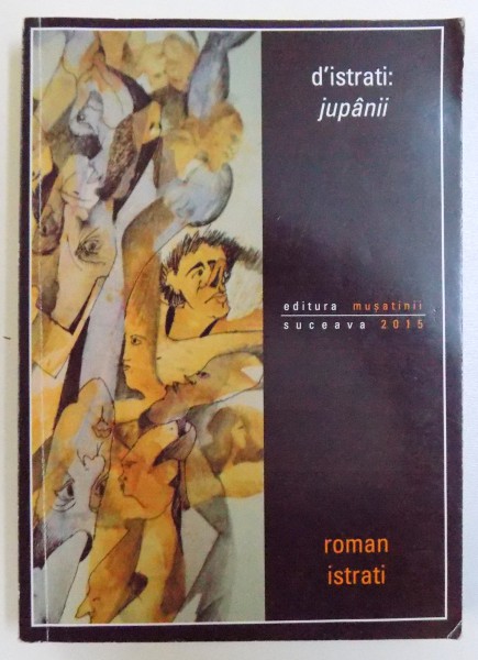 D' ISTARTI : JUPANII  de ROMAN ISTRATI , 2015 , DEDICATIE *