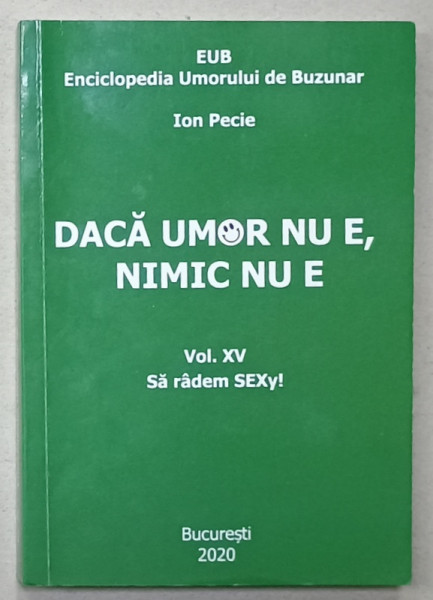 DACA UMOR NU E, NIMIC NU E de ION PECIE , VOL. XV , SA RADEM SEXY ! , 2020