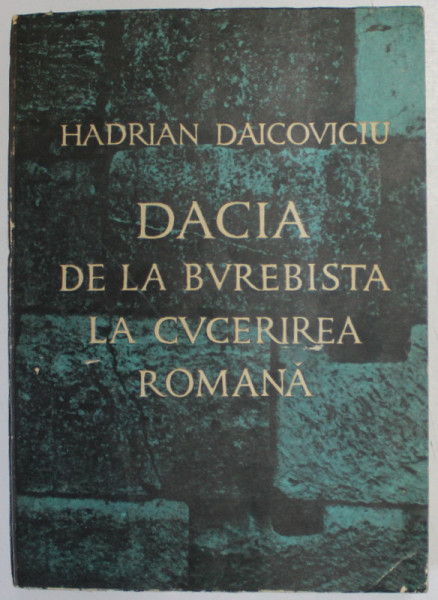 DACIA DE LA BUREBISTA LA CUCERIREA ROMANA de  HADRIAN DAICOVICIU,  CLUJ 1972