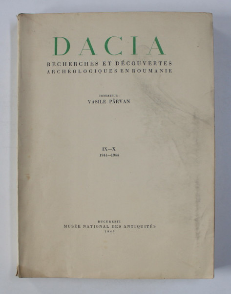 DACIA - RECHERCHES ET DECOUVERTES ARCHEOLOGIQUES EN ROUMANIE , NO. IX- X , 1941 -1944 , APARUTA 1945